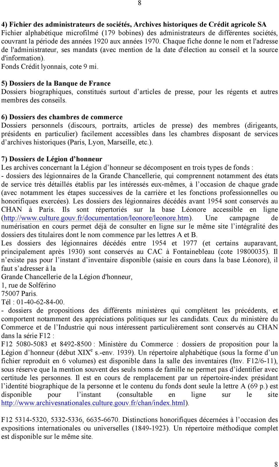 Fonds Crédit lyonnais, cote 9 mi. 5) Dossiers de la Banque de France Dossiers biographiques, constitués surtout d articles de presse, pour les régents et autres membres des conseils.