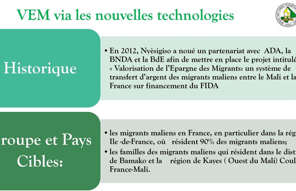 financement du FIDA roupe et Pays Cibles: les migrants maliens en France, en particulier dans la régi Ile -de-franc ce, où résident 90% des