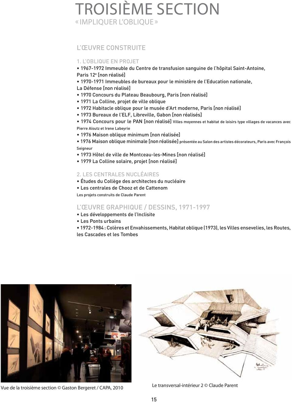 nationale, La Défense [non réalisé] 1970 Concours du Plateau Beaubourg, Paris [non réalisé] 1971 La Colline, projet de ville oblique 1972 Habitacle oblique pour le musée d Art moderne, Paris [non