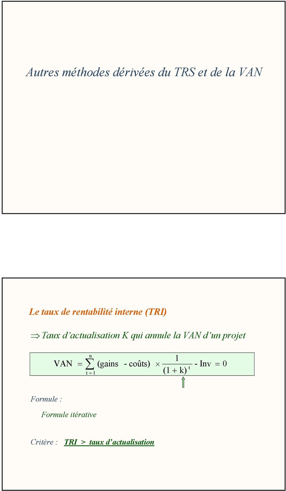 VAN d un projet VAN n = (gains t = 1 - coûts) 1 - Inv = 0 t (1