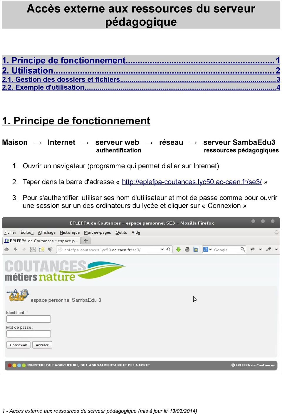 Ouvrir un navigateur (programme qui permet d'aller sur Internet) 2. Taper dans la barre d'adresse «http://eplefpa-coutances.lyc50.ac-caen.fr/se3/» 3.