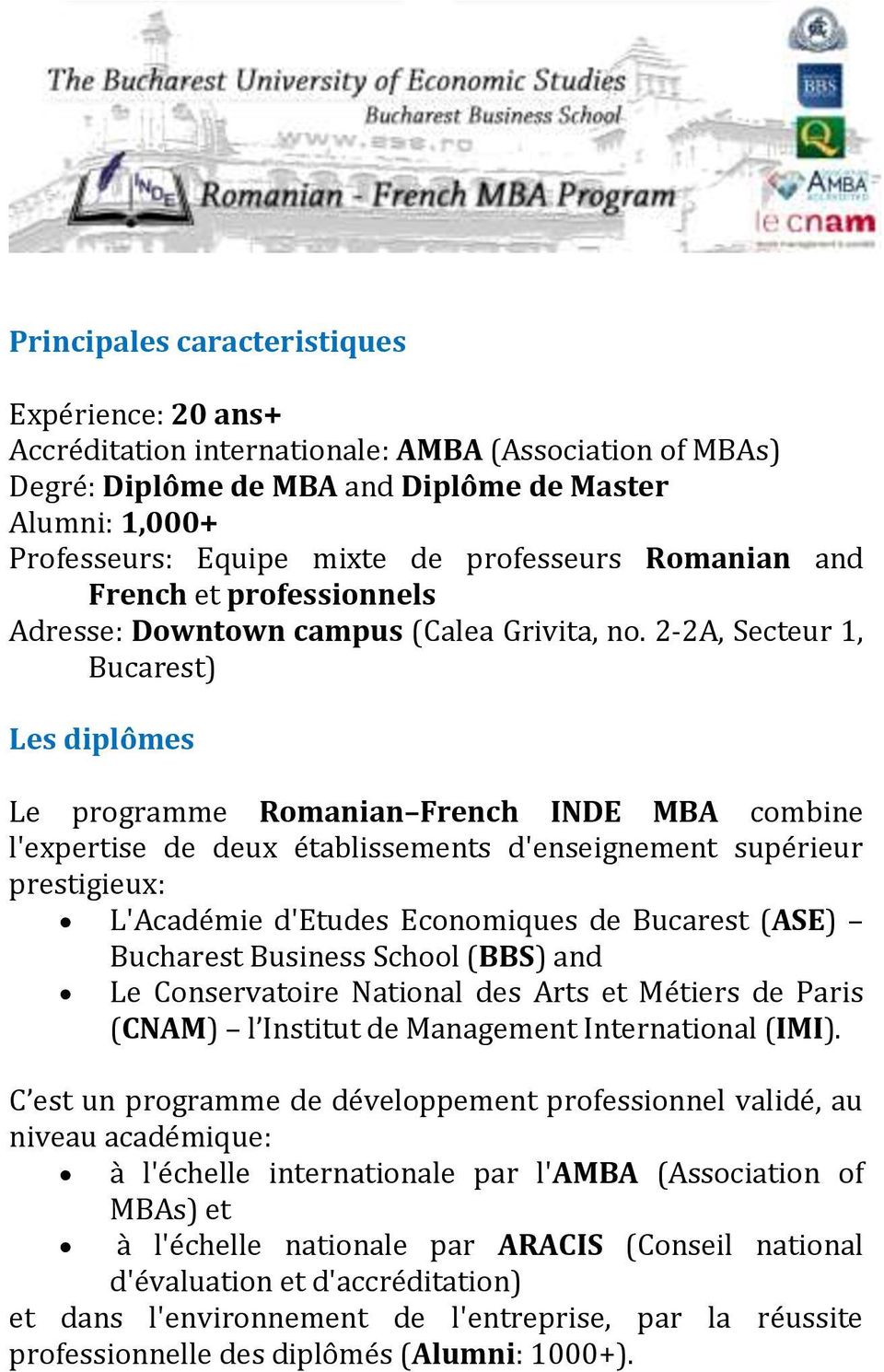 2-2A, Secteur 1, Bucarest) Les diplômes Le programme Romanian French INDE MBA combine l'expertise de deux établissements d'enseignement supérieur prestigieux: L'Académie d'etudes Economiques de