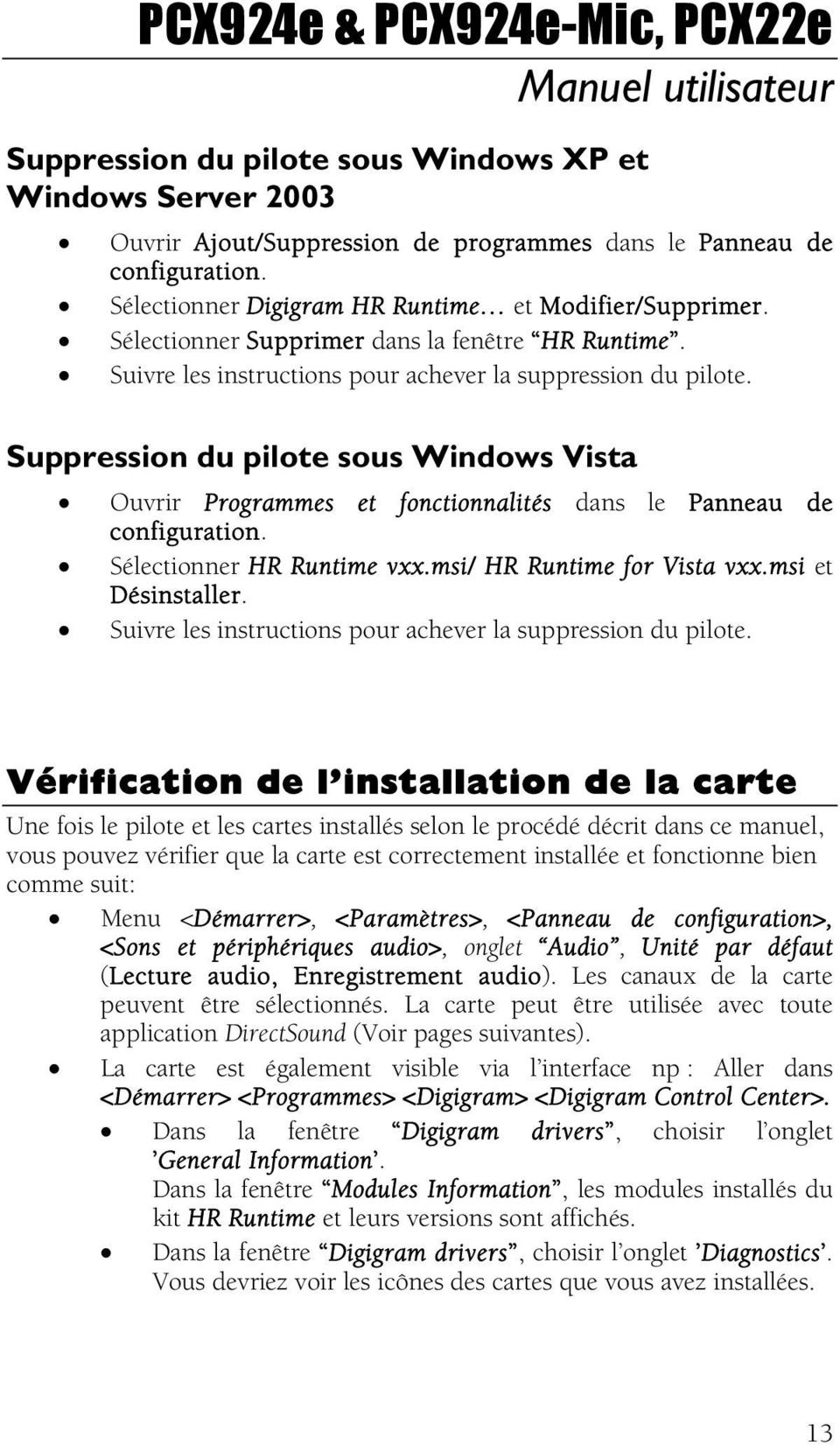 Suppression du pilote sous Windows Vista Ouvrir Programmes et fonctionnalités dans le Panneau de configuration. Sélectionner HR Runtime vxx.msi/ HR Runtime for Vista vxx.msi et Désinstaller.