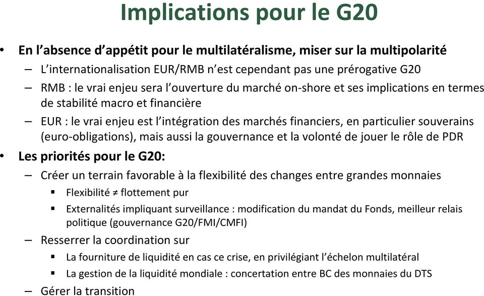 mais aussi la gouvernance et la volonté de jouer le rôle de PDR Les priorités pour le G20: Créer un terrain favorable à la flexibilité des changes entre grandes monnaies Flexibilité flottement pur
