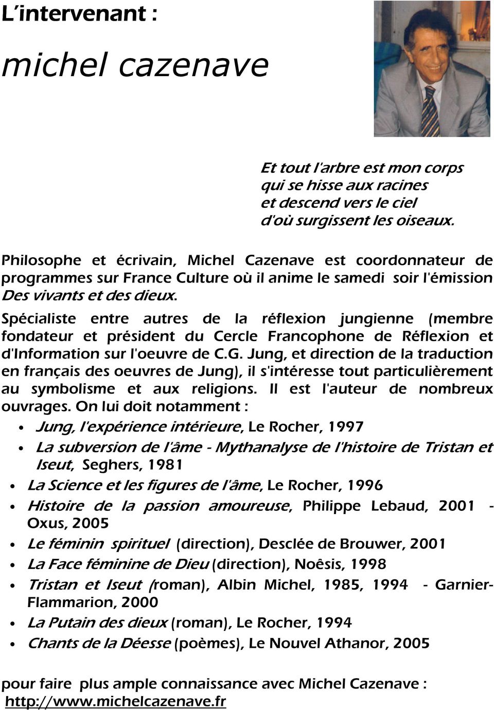 Spécialiste entre autres de la réflexion jungienne (membre fondateur et président du Cercle Francophone de Réflexion et d'information sur l'oeuvre de C.G.