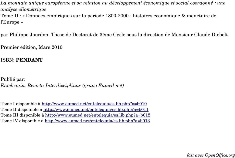 These de Doctorat de 3ème Cycle sous la direction de Monsieur Claude Diebolt Premier édition, Mars 2010 ISBN: PENDANT Publié par: Entelequia.