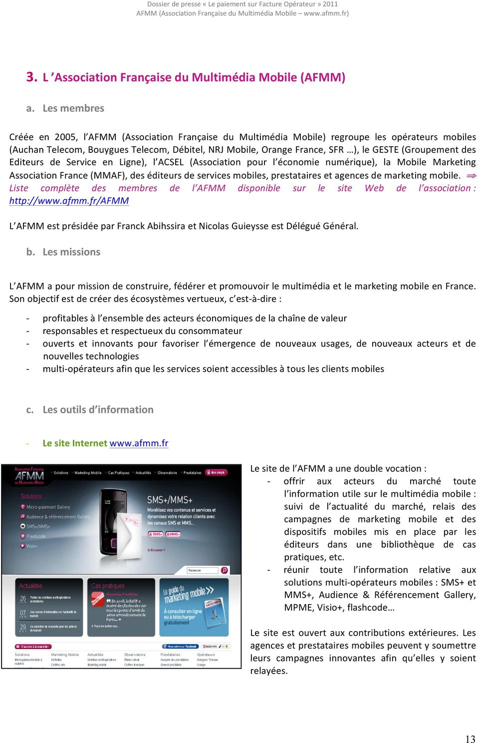 (Groupement des Editeurs de Service en Ligne), l ACSEL (Association pour l économie numérique), la Mobile Marketing Association France (MMAF), des éditeurs de services mobiles, prestataires et
