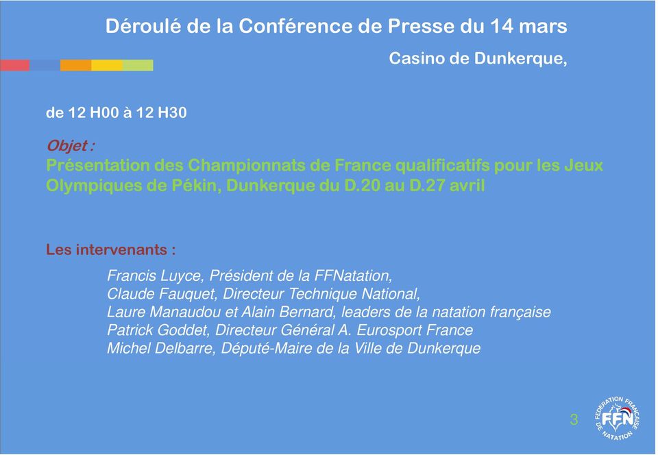 27 avril Les intervenants : Francis Luyce, Président de la FFNatation, Claude Fauquet, Directeur Technique National, Laure