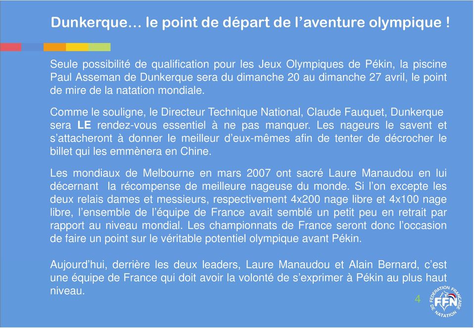 Comme le souligne, le Directeur Technique National, Claude Fauquet, Dunkerque sera LE rendez-vous essentiel à ne pas manquer.