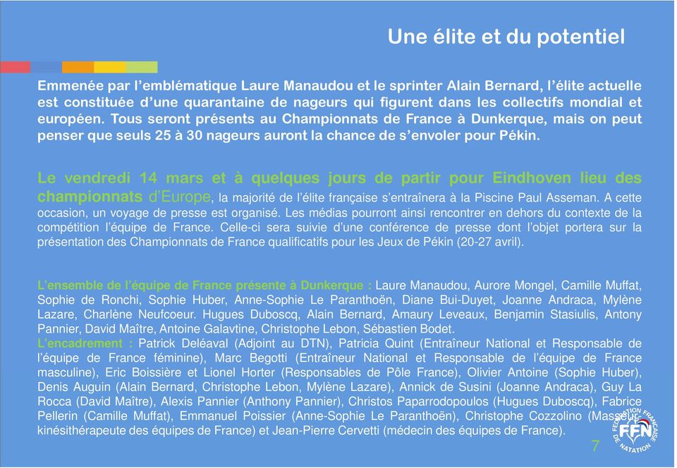 Le vendredi 14 mars et à quelques jours de partir pour Eindhoven lieu des championnats d Europe, la majorité de l élite française s entraînera à la Piscine Paul Asseman.