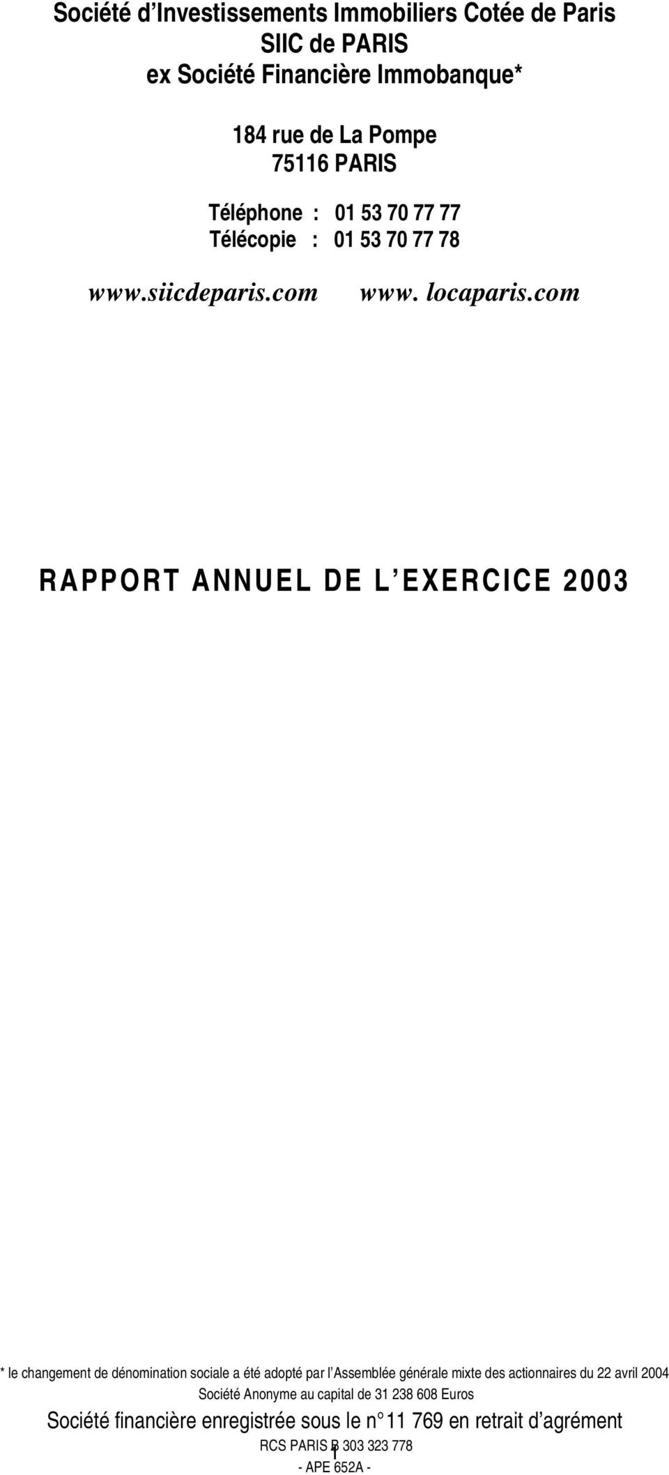 com RAPPORT ANNUEL DE L EXERCICE 2003 le changement de dénomination sociale a été adopté par l Assemblée générale mixte des