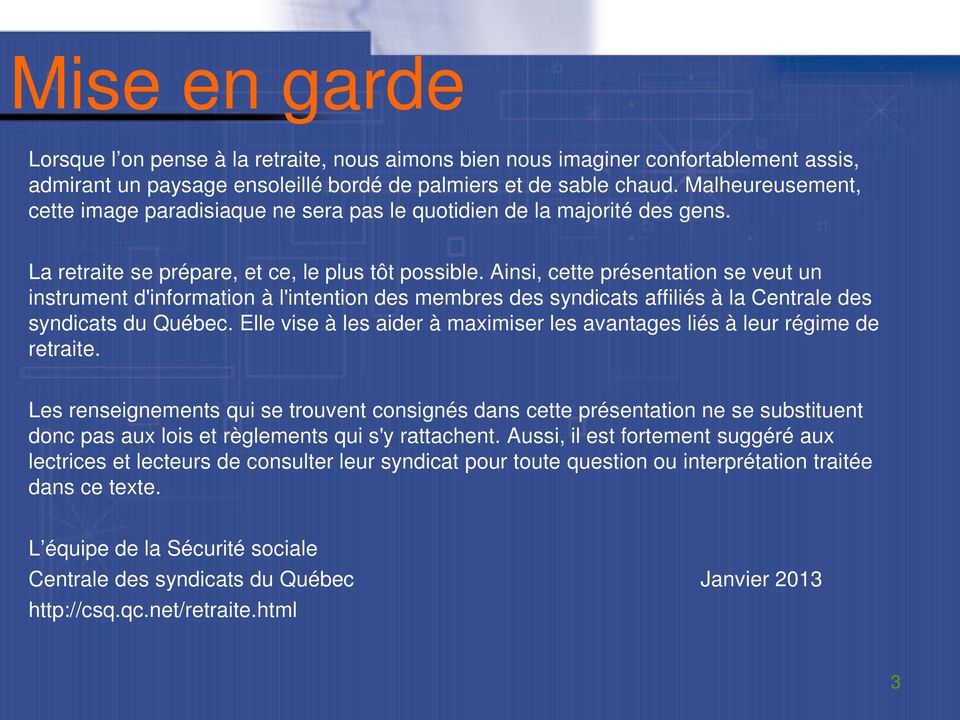 Ainsi, cette présentation se veut un instrument d'information à l'intention des membres des syndicats affiliés à la Centrale des syndicats du Québec.