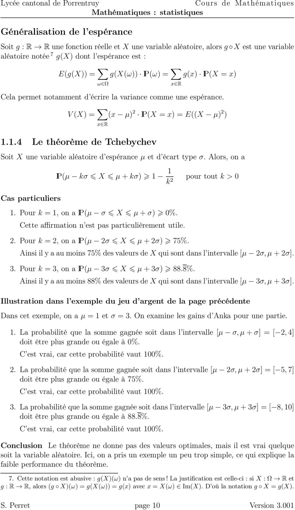1.4 Le théorème de Tchebychev Soit X ue variable aléatoire d espérace µ et d écart type σ. Alors, o a IP(µ kσ X µ+kσ) 1 1 k pour tout k > 0 Cas particuliers 1. Pour k 1, o a IP(µ σ X µ+σ) 0%.