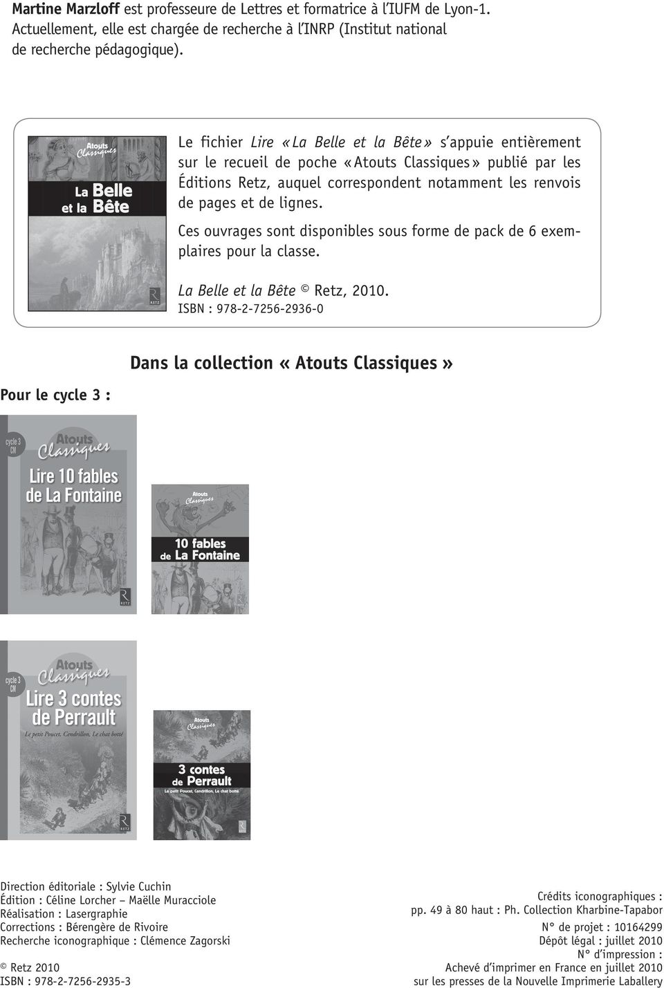 Ces ouvrages sont disponibles sous forme de pack de 6 exemplaires pour la classe. La Belle et la Bête Retz, 2010.