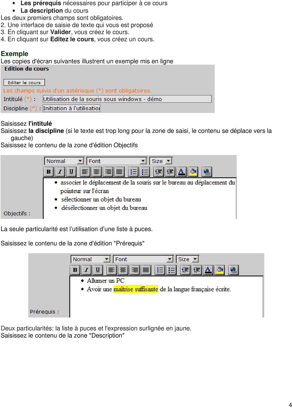 Exemple Les copies d'écran suivantes illustrent un exemple mis en ligne Saisissez l'intitulé Saisissez la discipline (si le texte est trop long pour la zone de saisi, le contenu se déplace vers