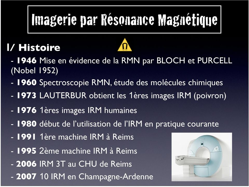 (poivron) - 1976 1ères images IRM humaines - 1980 début de l utilisation de l IRM en pratique courante - 1991