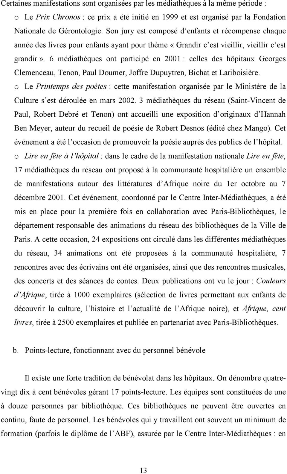 6 médiahèques on paricipé en 2001 : celles des hôpiaux Georges Clemenceau, Tenon, Paul Doumer, Joffre Dupuyren, Bicha e Lariboisière.