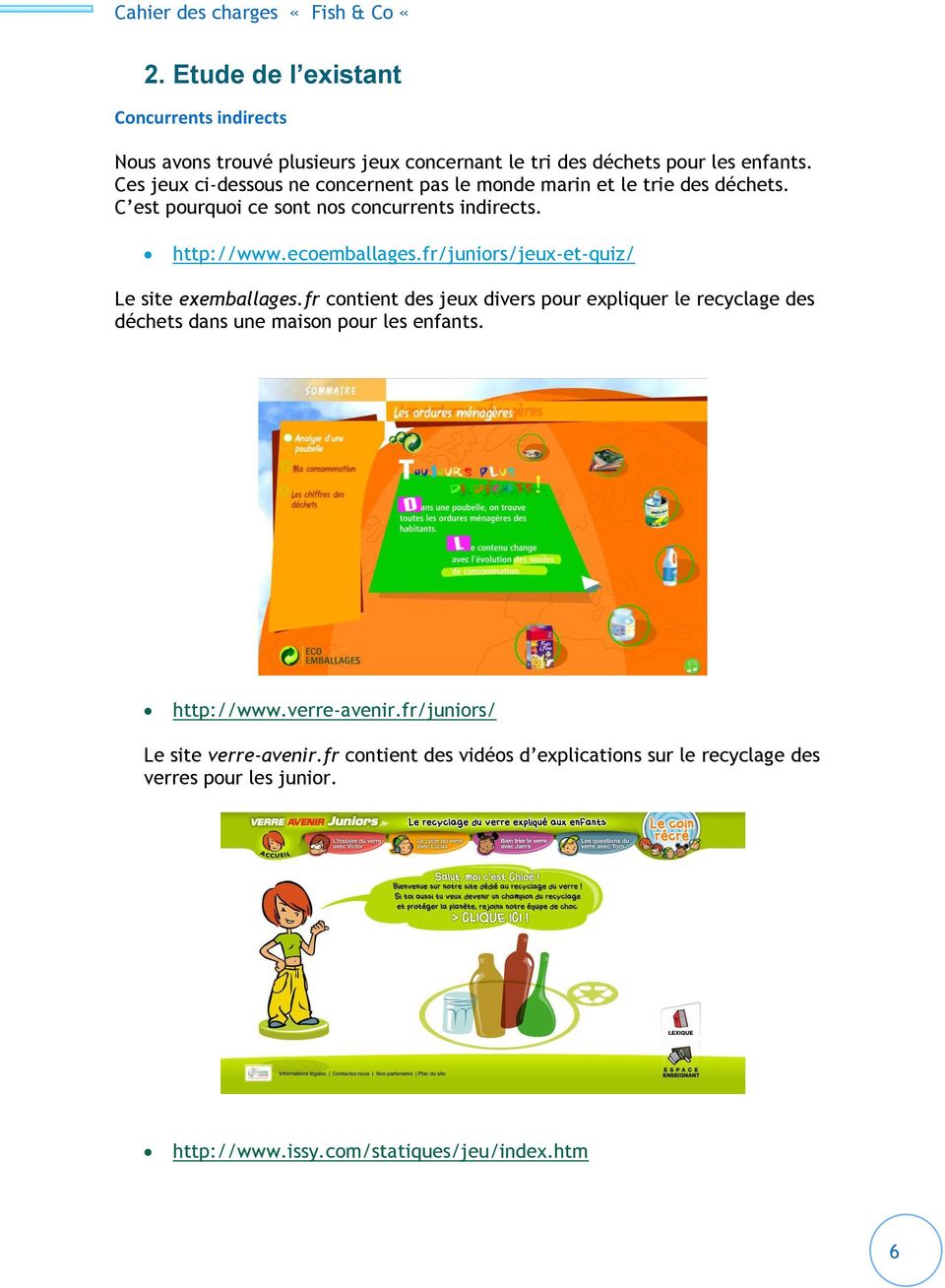 fr/juniors/jeux-et-quiz/ Le site exemballages.fr contient des jeux divers pour expliquer le recyclage des déchets dans une maison pour les enfants.