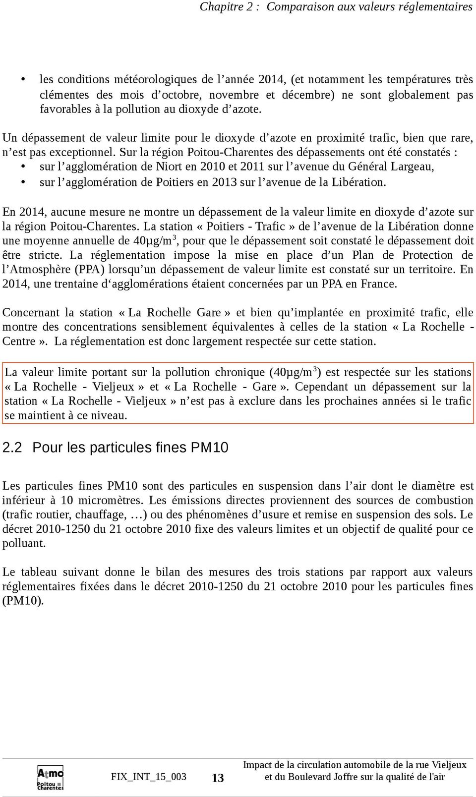 Sur la région Poitou-Charentes des dépassements ont été constatés : sur l agglomération de Niort en 2010 et 2011 sur l avenue du Général Largeau, sur l agglomération de Poitiers en 2013 sur l avenue