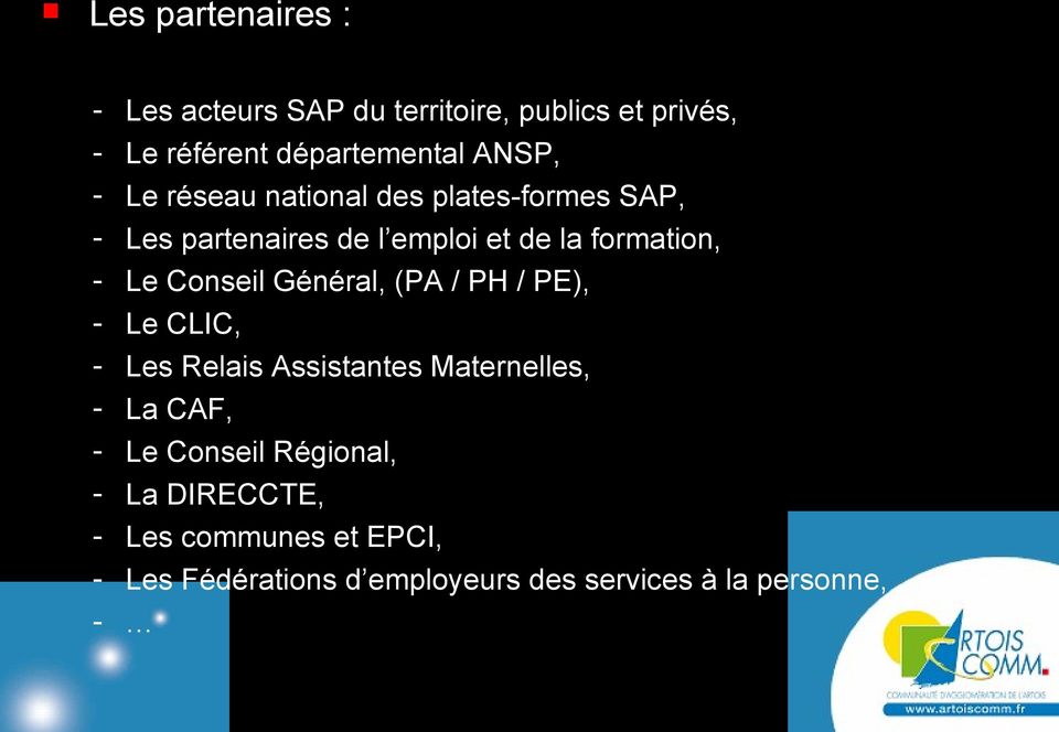 Conseil Général, (PA / PH / PE), - Le CLIC, - Les Relais Assistantes Maternelles, - La CAF, - Le Conseil