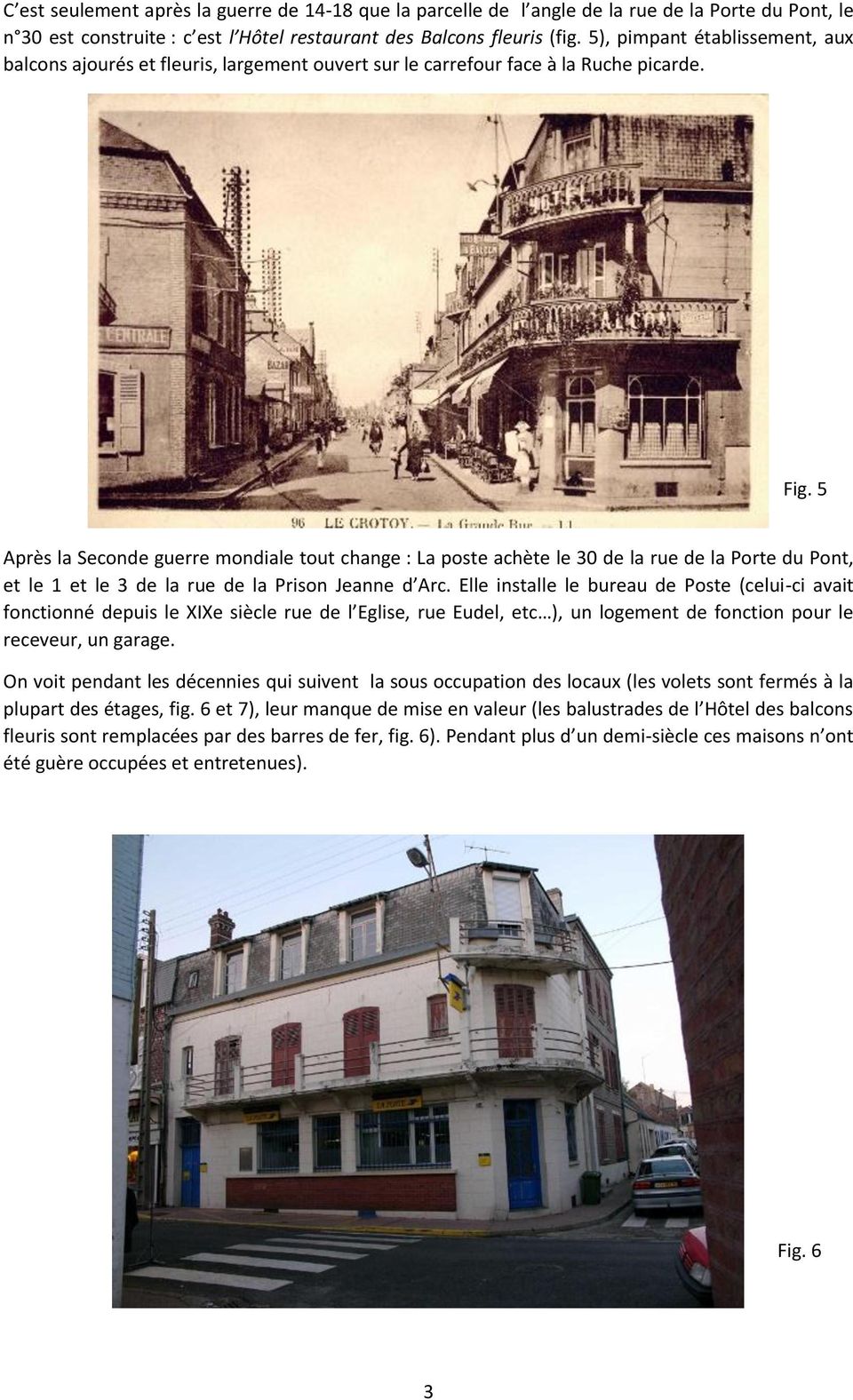 5 Après la Seconde guerre mondiale tout change : La poste achète le 30 de la rue de la Porte du Pont, et le 1 et le 3 de la rue de la Prison Jeanne d Arc.