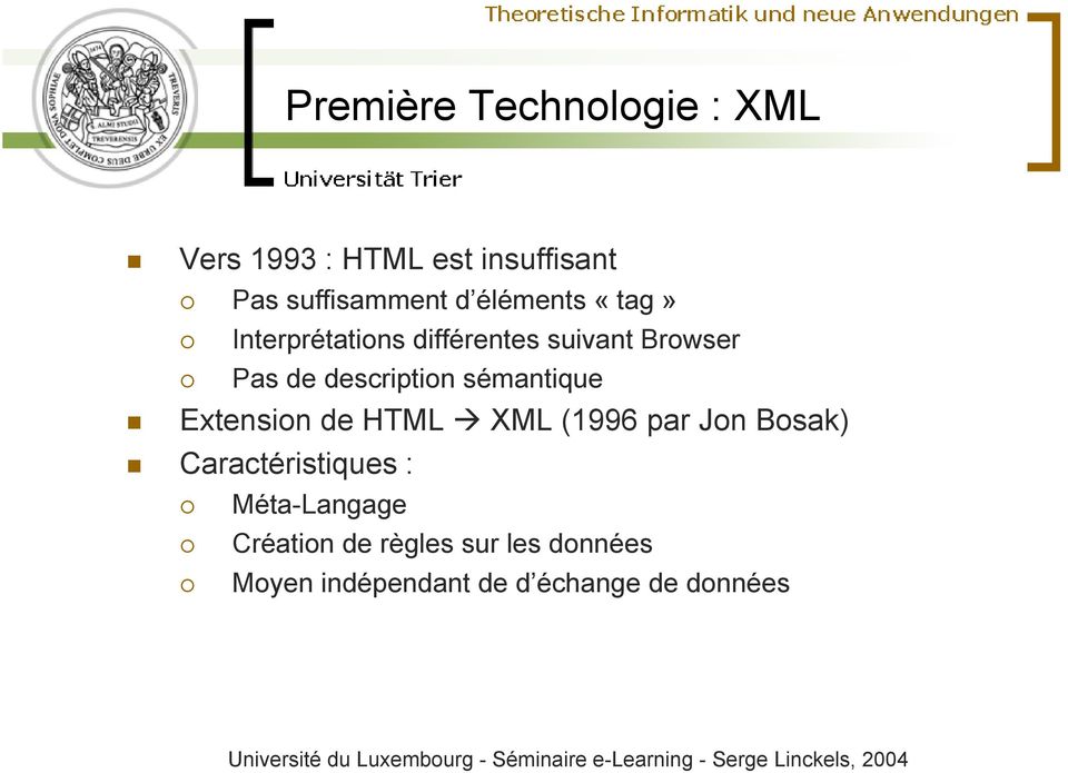 sémantique Extension de HTML XML (1996 par Jon Bosak) Caractéristiques :