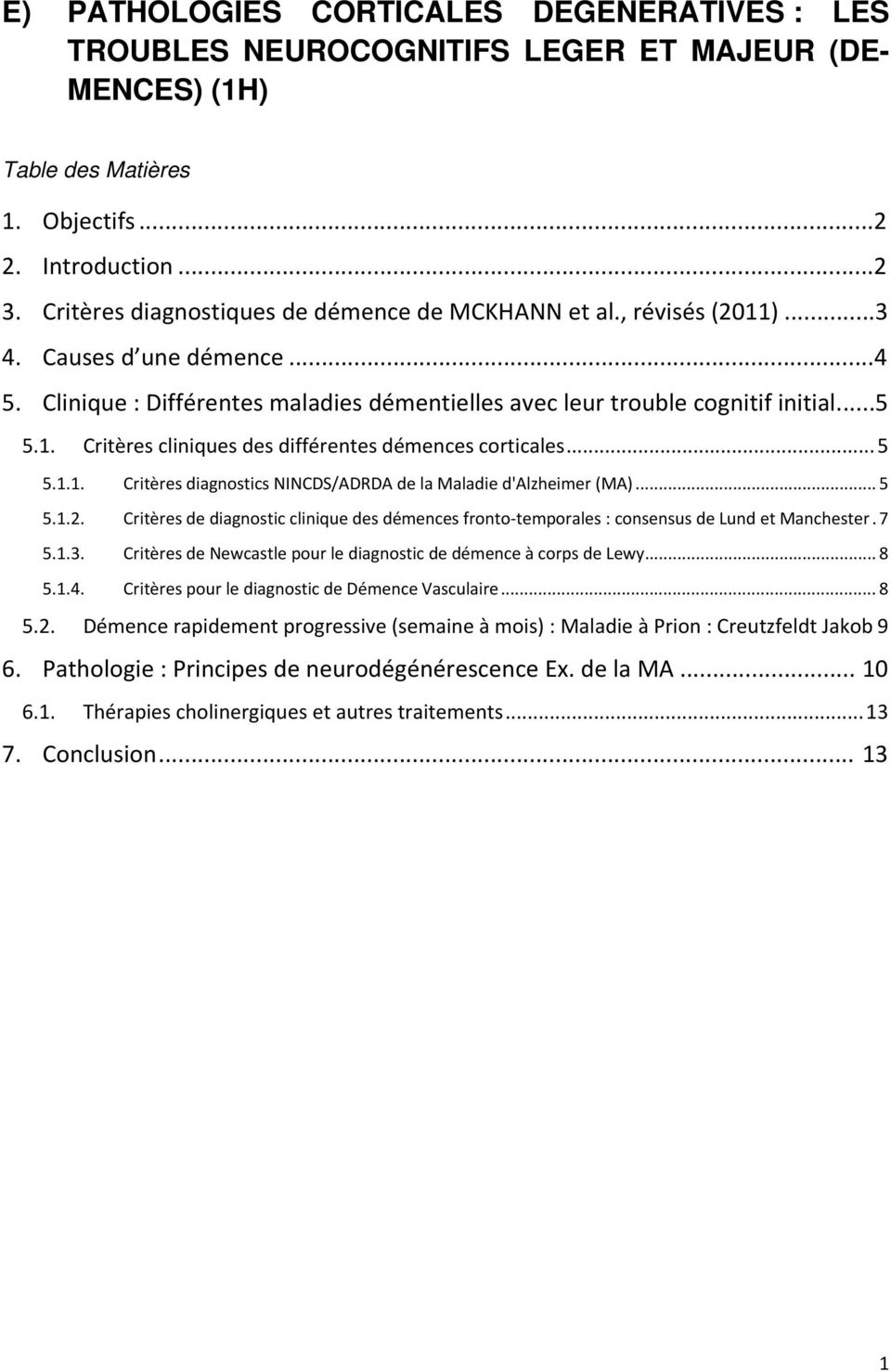 .. 5 5.1.1. Critères diagnostics NINCDS/ADRDA de la Maladie d'alzheimer (MA)... 5 5.1.2. Critères de diagnostic clinique des démences fronto temporales : consensus de Lund et Manchester. 7 5.1.3.