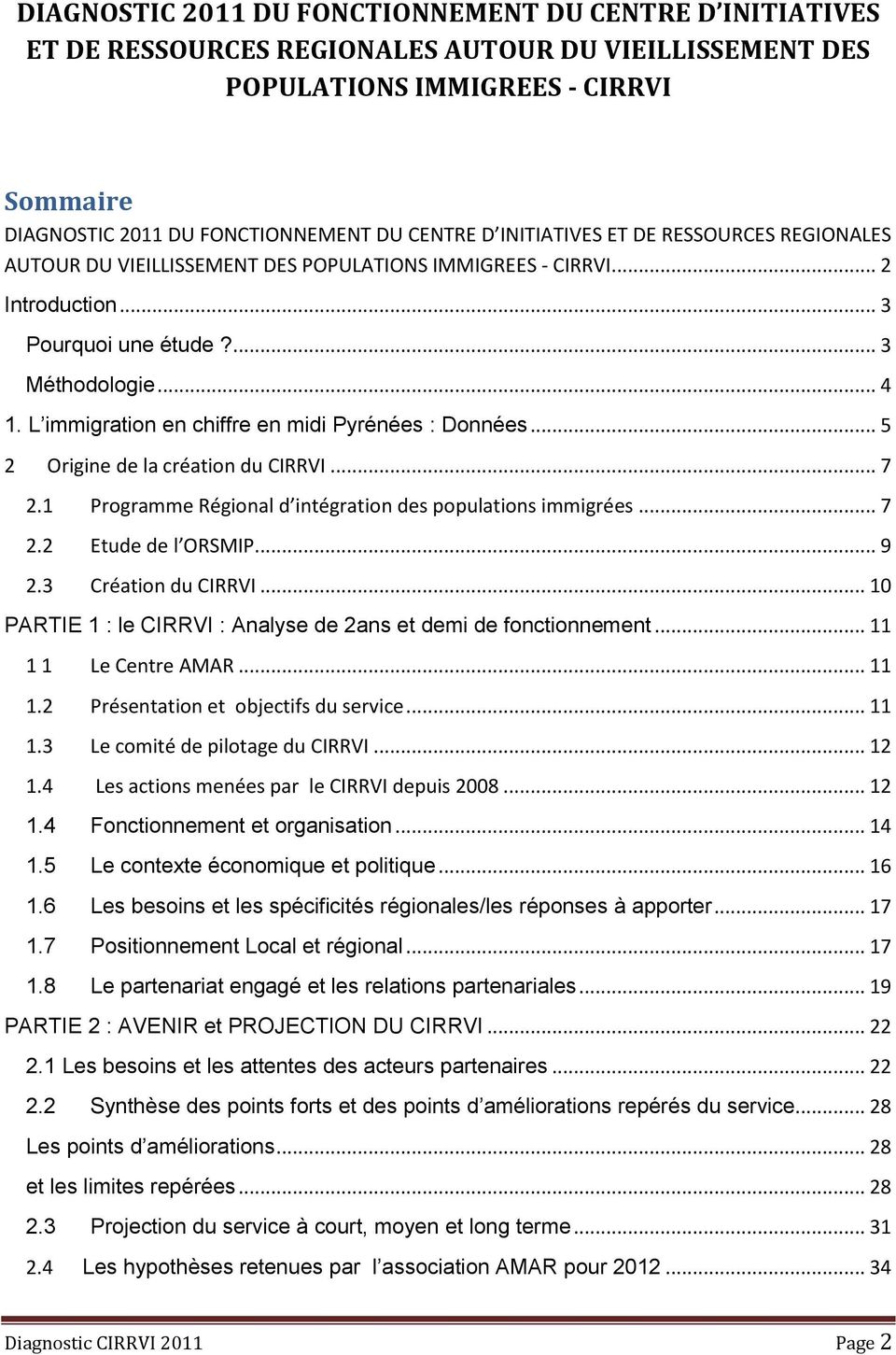 L immigration en chiffre en midi Pyrénées : Données... 5 2 Origine de la création du CIRRVI... 7 2.1 Programme Régional d intégration des populations immigrées... 7 2.2 Etude de l ORSMIP... 9 2.