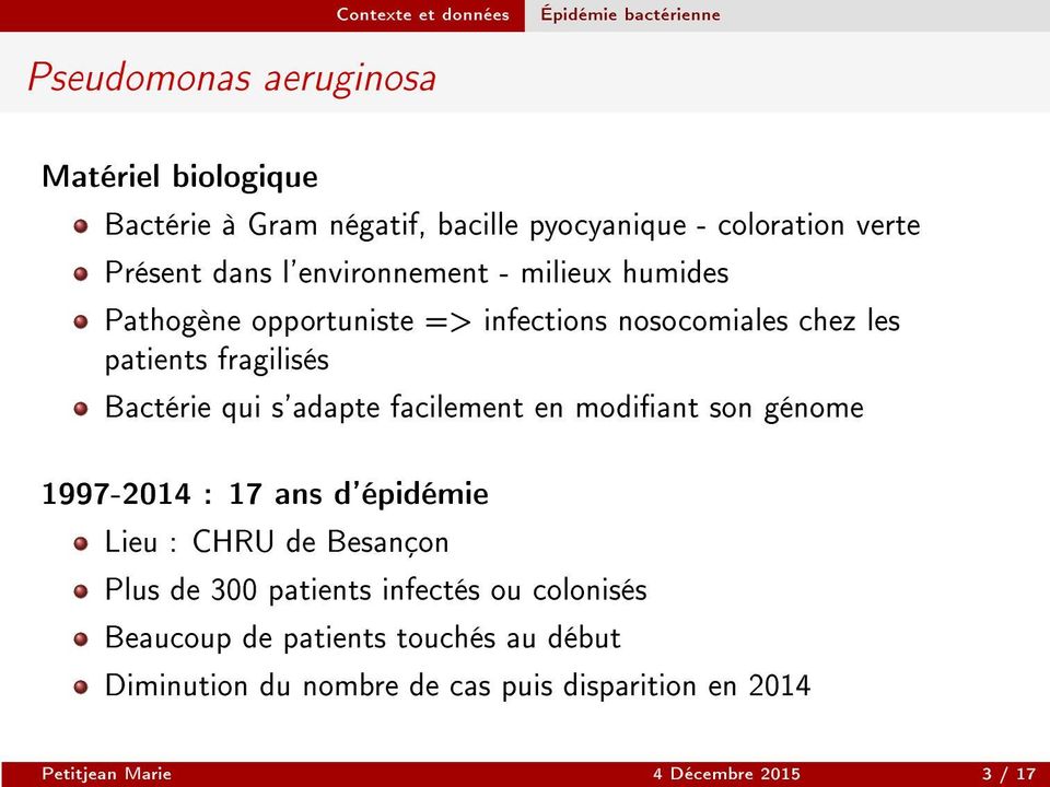 fragilisés Bactérie qui s'adapte facilement en modiant son génome 1997-2014 : 17 ans d'épidémie Lieu : CHRU de Besançon Plus de 300