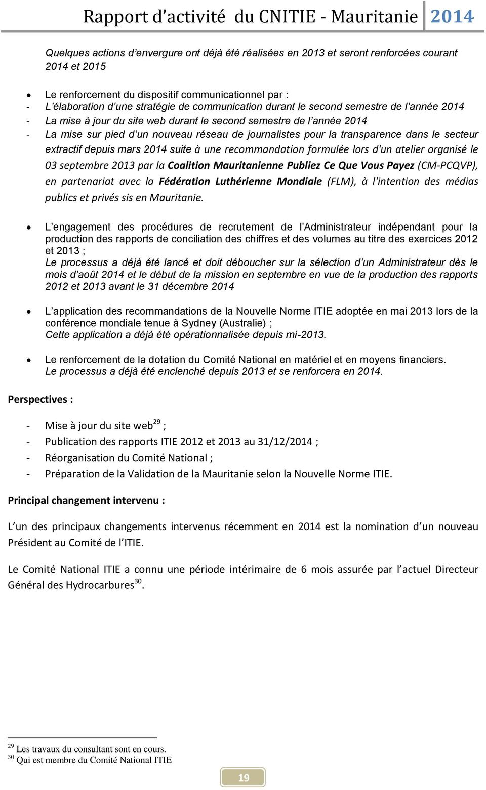 transparence dans le secteur extractif depuis mars 2014 suite à une recommandation formulée lors d'un atelier organisé le 03 septembre 2013 par la Coalition Mauritanienne Publiez Ce Que Vous Payez