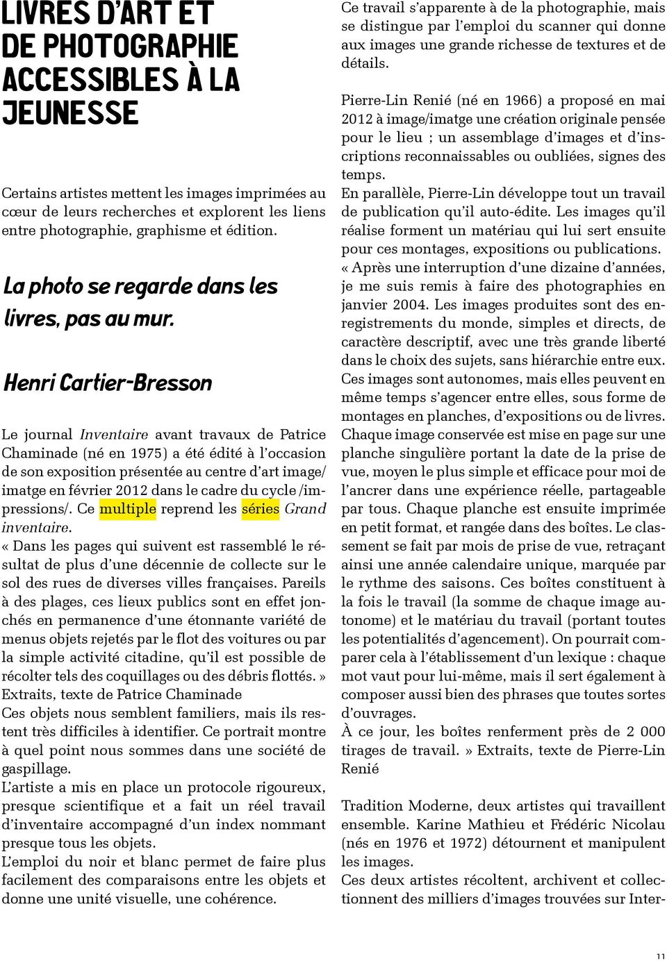 Henri Cartier-Bresson Le journal Inventaire avant travaux de Patrice Chaminade (né en 1975) a été édité à l occasion de son exposition présentée au centre d art image/ imatge en février 2012 dans le