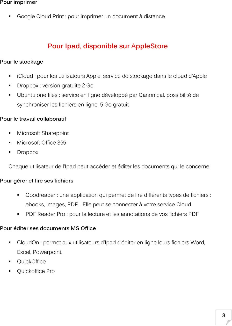 5 Go gratuit Pour le travail collaboratif Microsoft Sharepoint Microsoft Office 365 Dropbox Chaque utilisateur de l Ipad peut accéder et éditer les documents qui le concerne.