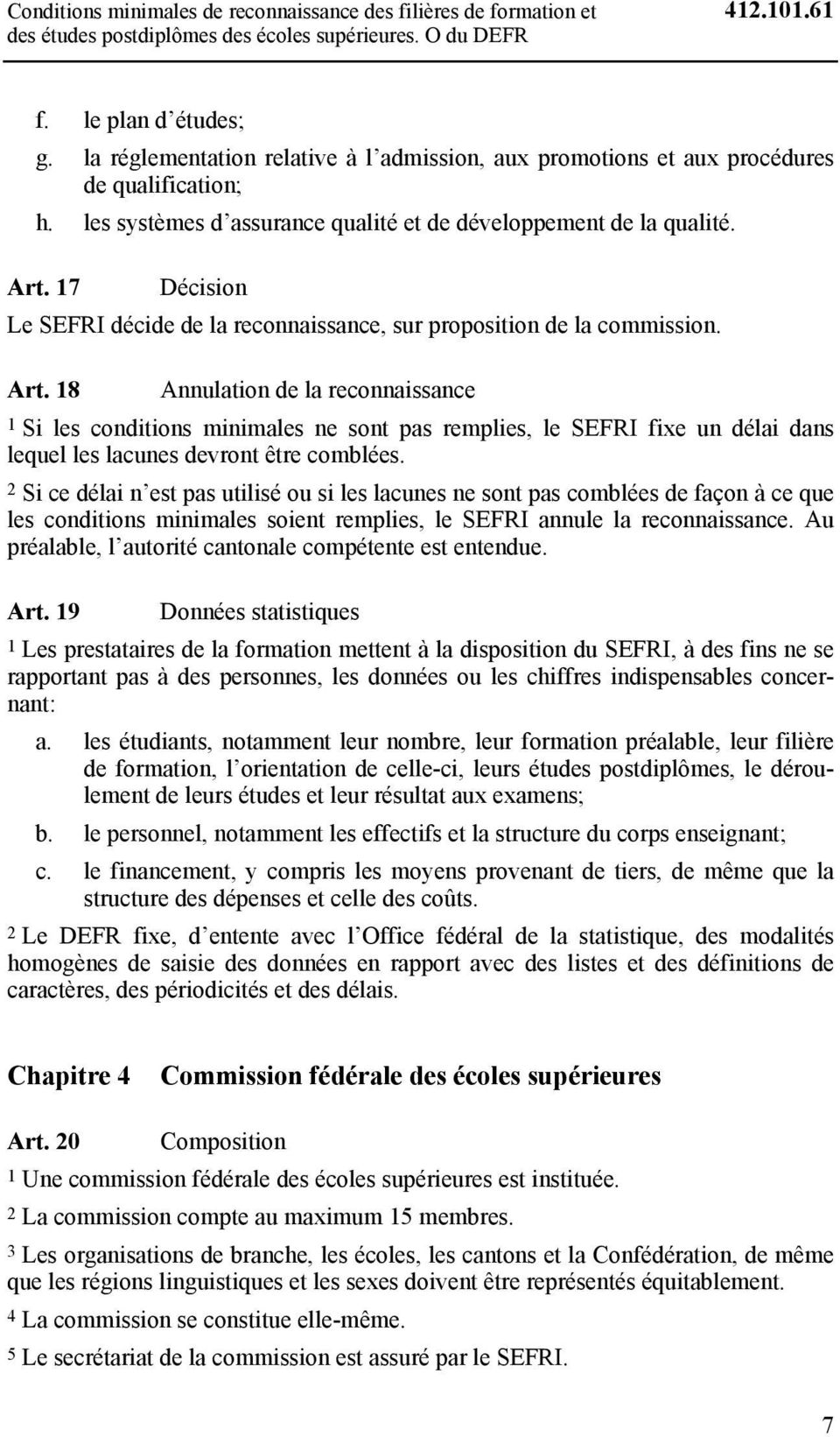 17 Décision Le SEFRI décide de la reconnaissance, sur proposition de la commission. Art.