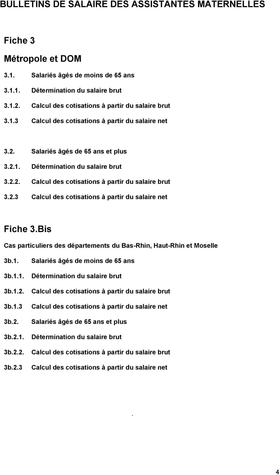 2.3 Calcul des cotisations à partir du salaire net Fiche 3.Bis Cas particuliers des départements du Bas-Rhin, Haut-Rhin et Moselle 3b.1. 3b.1.1. 3b.1.2. 3b.1.3 3b.2. 3b.2.1. 3b.2.2. 3b.2.3 Salariés