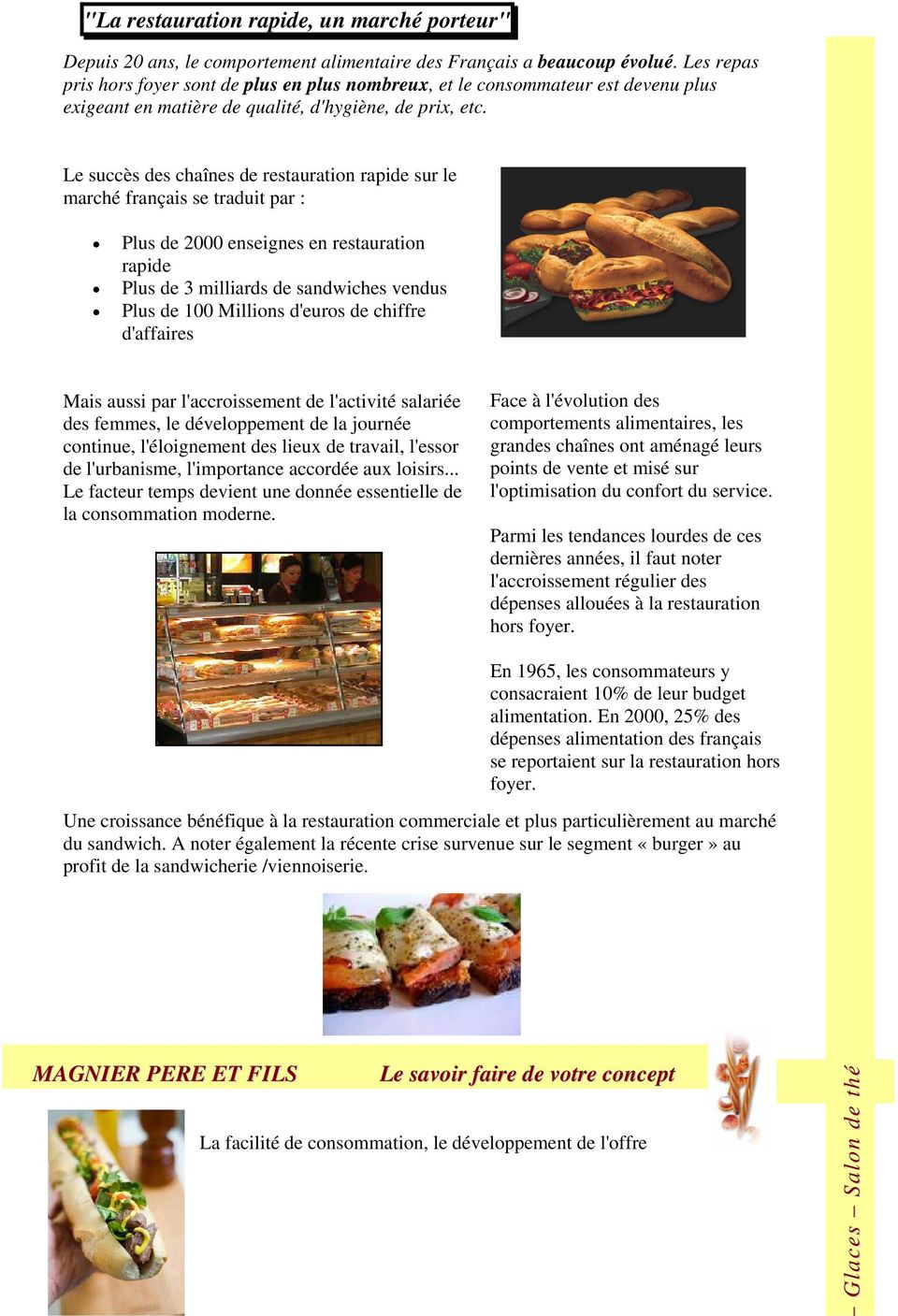 Le succès des chaînes de restauration rapide sur le marché français se traduit par : Plus de 2000 enseignes en restauration rapide Plus de 3 milliards de sandwiches vendus Plus de 100 Millions