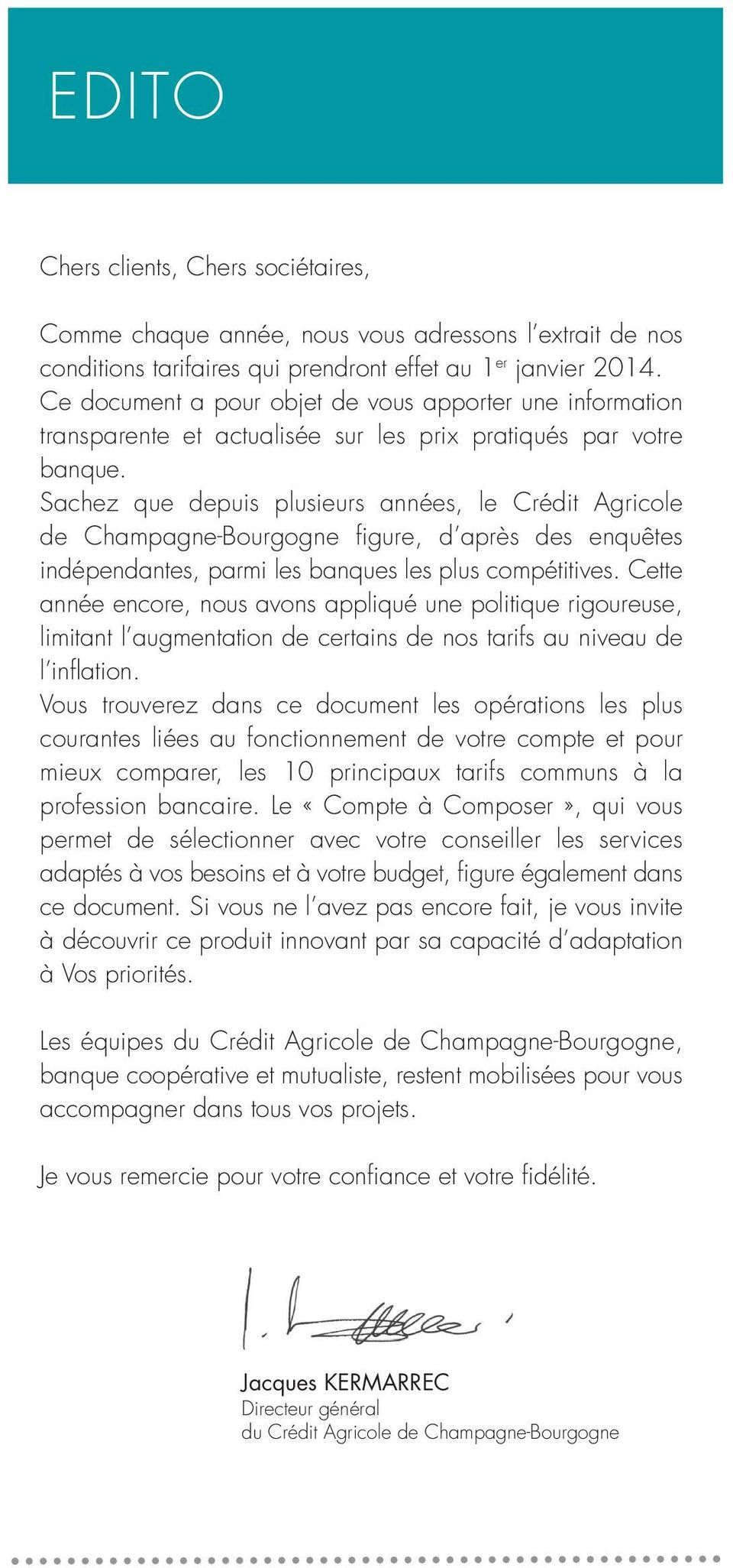 Sachez que depuis plusieurs années, le Crédit Agricole de Champagne-Bourgogne figure, d après des enquêtes indépendantes, parmi les banques les plus compétitives.