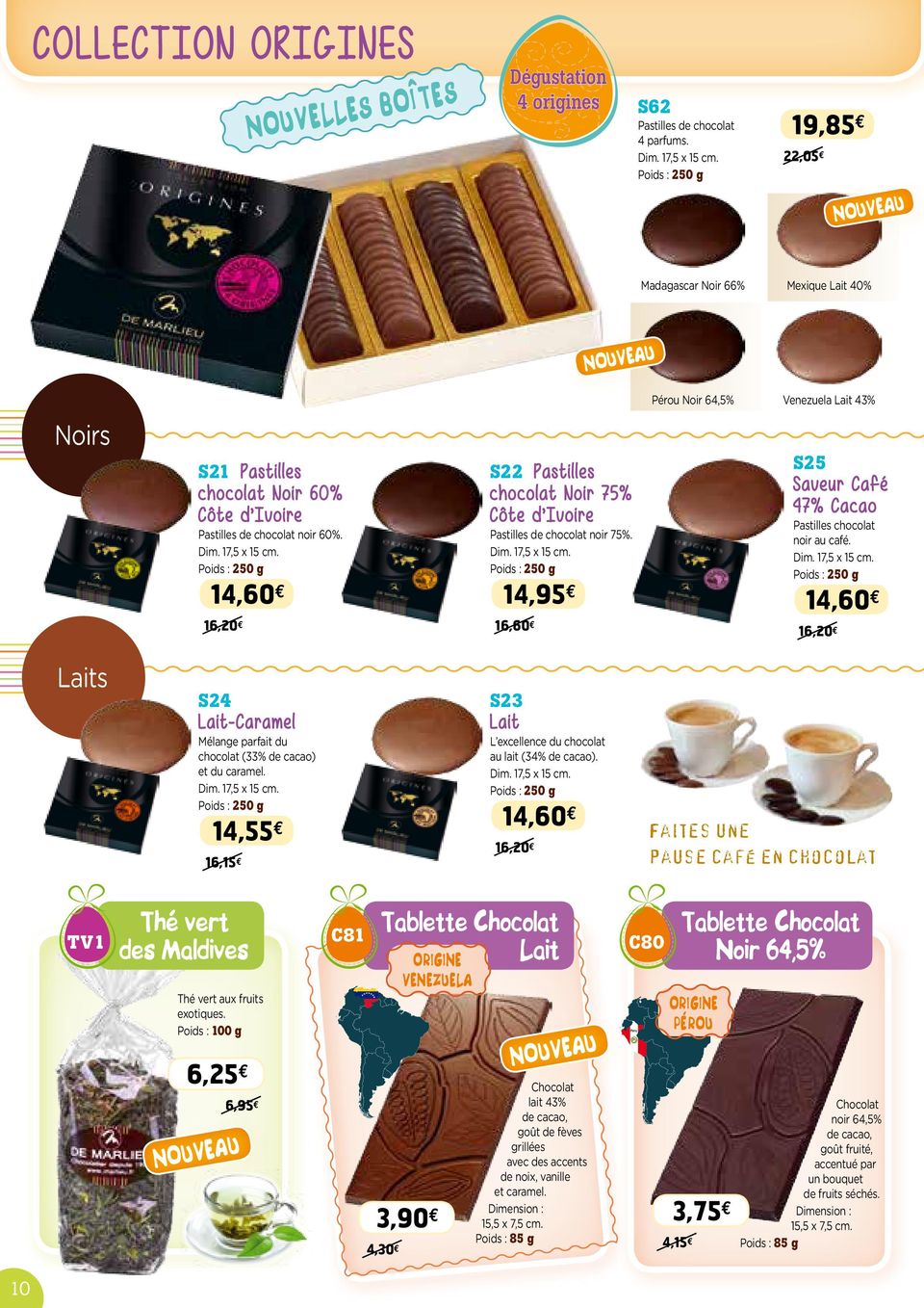 14,60 e 16,20 e S22 Pastilles chocolat Noir 75% Côte d Ivoire Pastilles de chocolat noir 75%. Dim. 17,5 x 15 cm.