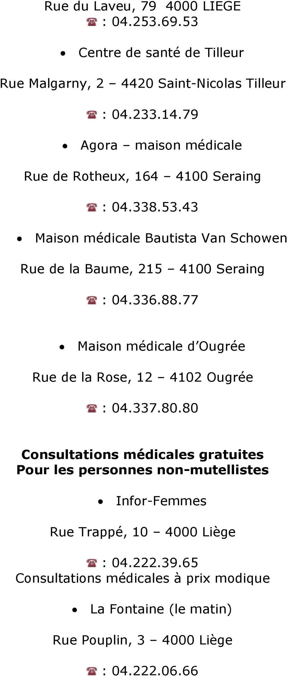 43 Maison médicale Bautista Van Schowen Rue de la Baume, 215 4100 Seraing : 04.336.88.
