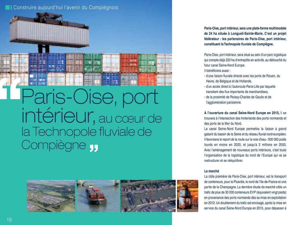 Paris-Oise, port intérieur, au cœur de la Technopole fluviale de Compiègne Paris-Oise, port intérieur, sera situé au sein d un parc logistique qui compte déjà 220 ha d entrepôts en activité, au