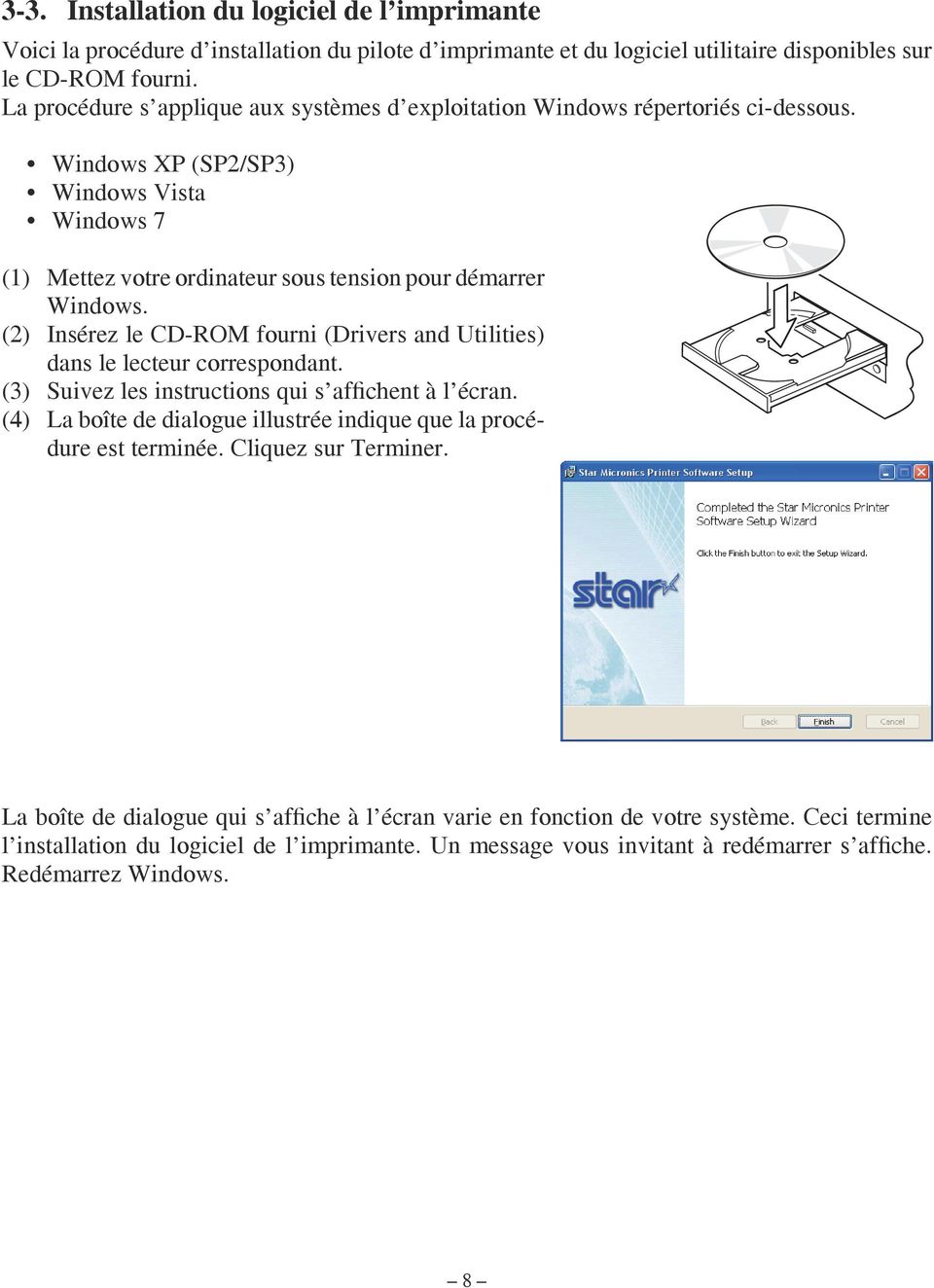 (2) Insérez le CD-ROM fourni (Drivers and Utilities) dans le lecteur correspondant. (3) Suivez les instructions qui s affichent à l écran.
