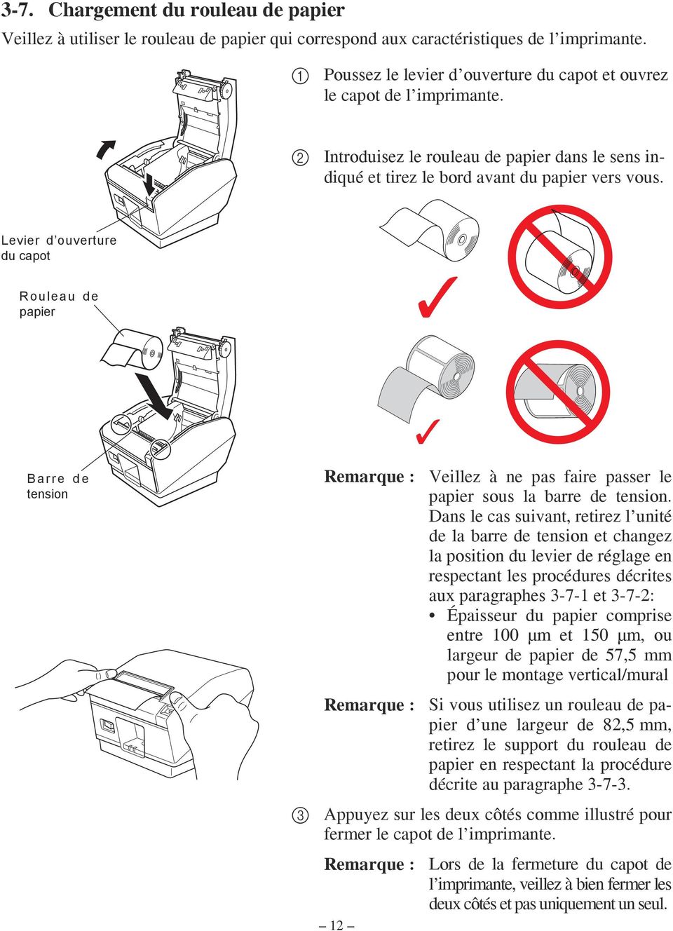 Levier d ouverture du capot Rouleau de papier Barre de tension Remarque : Veillez à ne pas faire passer le papier sous la barre de tension.