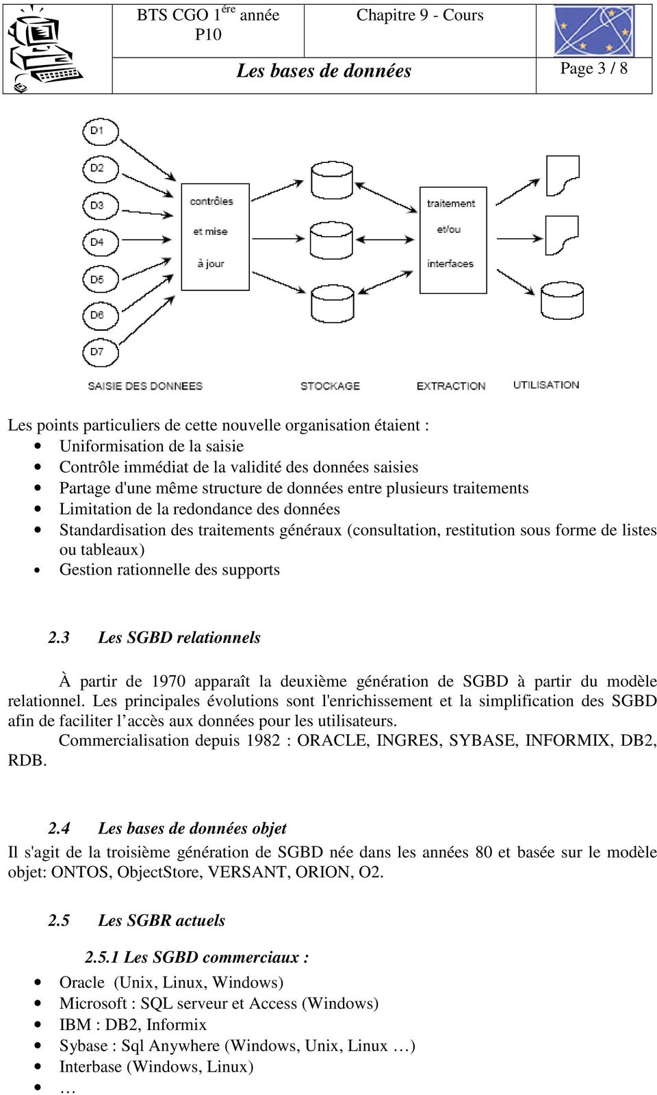 rationnelle des supports 2.3 Les SGBD relationnels À partir de 1970 apparaît la deuxième génération de SGBD à partir du modèle relationnel.