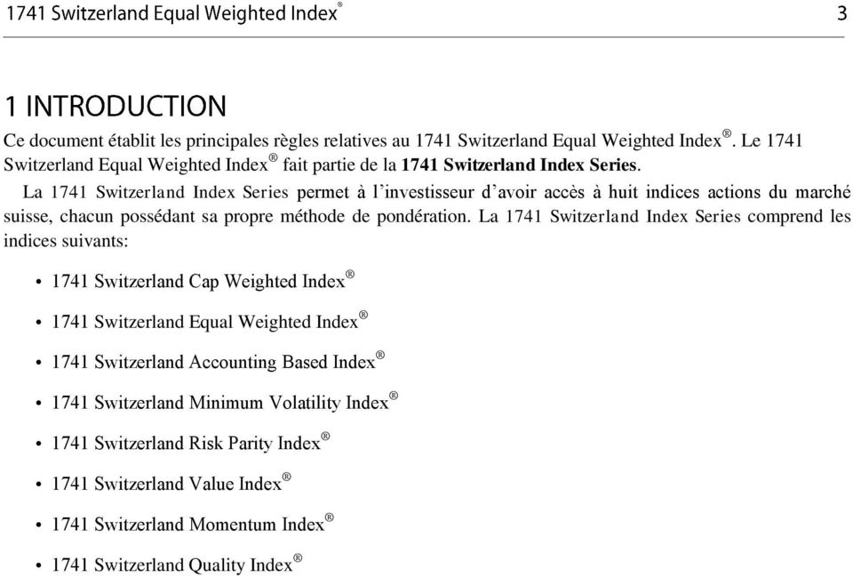 La 1741 Switzerland Index Series permet à l investisseur d avoir accès à huit indices actions du marché suisse, chacun possédant sa propre méthode de pondération.