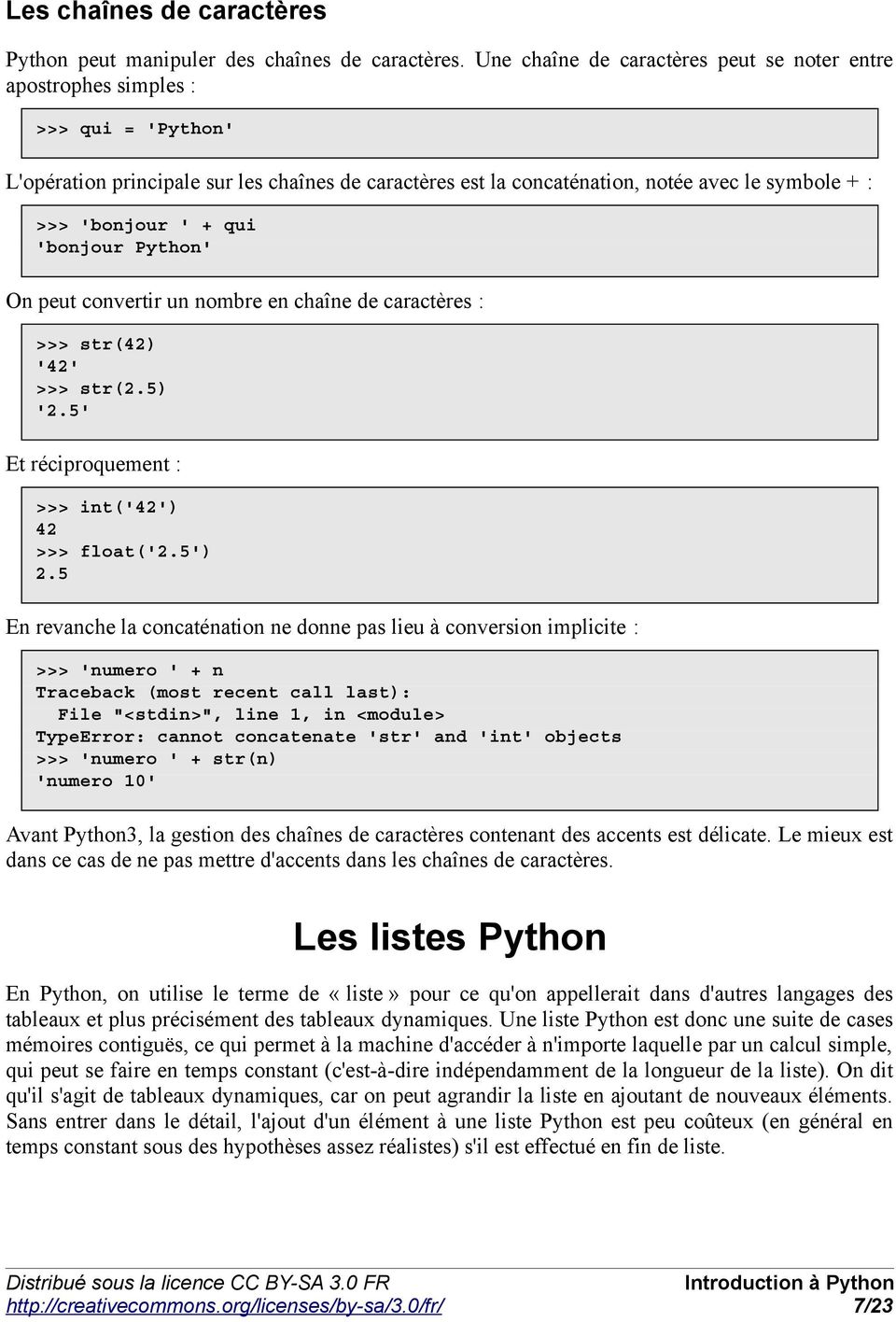 ' + qui 'bonjour Python' On peut convertir un nombre en chaîne de caractères : >>> str(42) '42' >>> str(2.5) '2.5' Et réciproquement : >>> int('42') 42 >>> float('2.5') 2.
