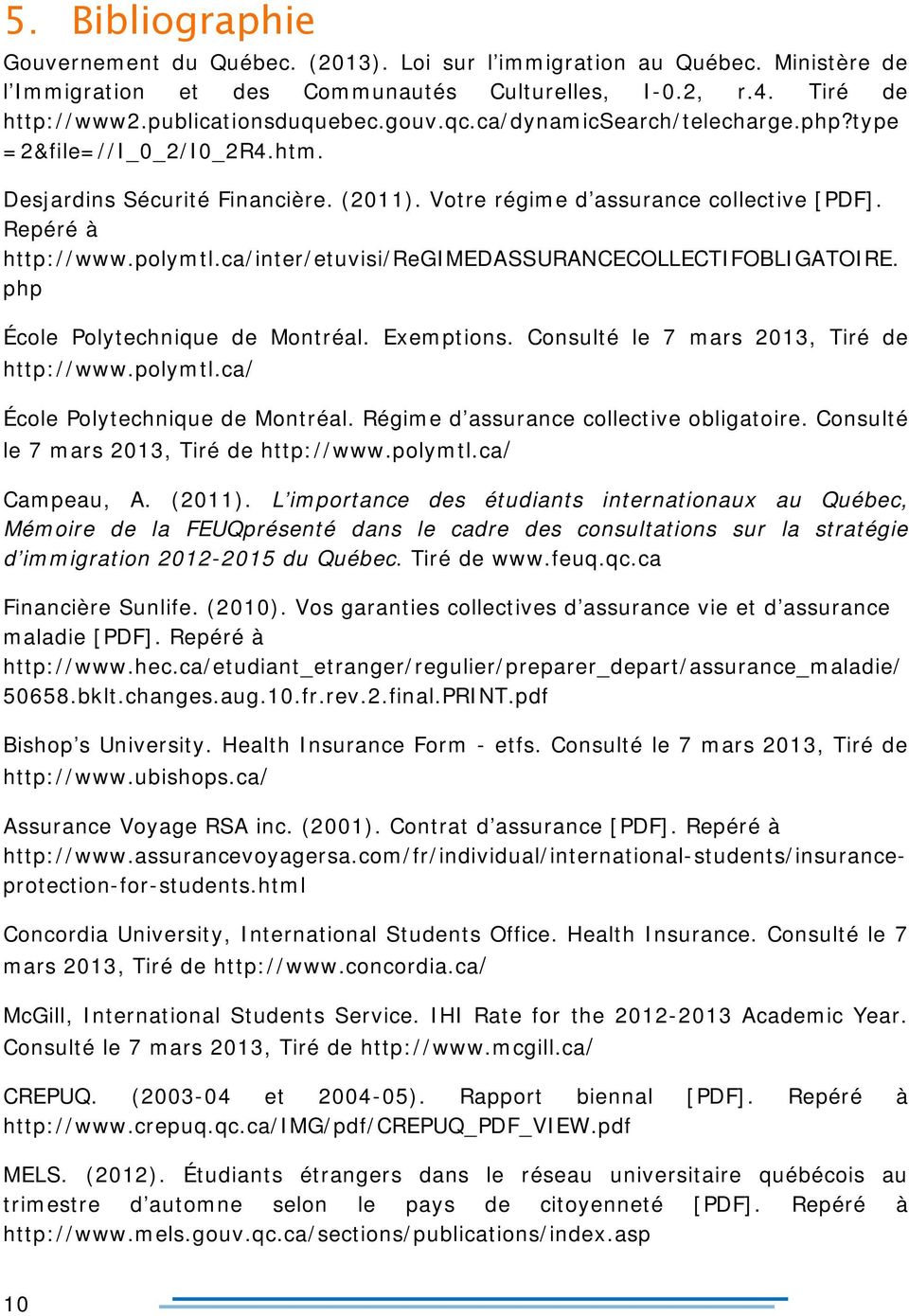 ca/inter/etuvisi/regimedassurancecollectifobligatoire. php École Polytechnique de Montréal. Exemptions. Consulté le 7 mars 2013, Tiré de http://www.polymtl.ca/ École Polytechnique de Montréal.