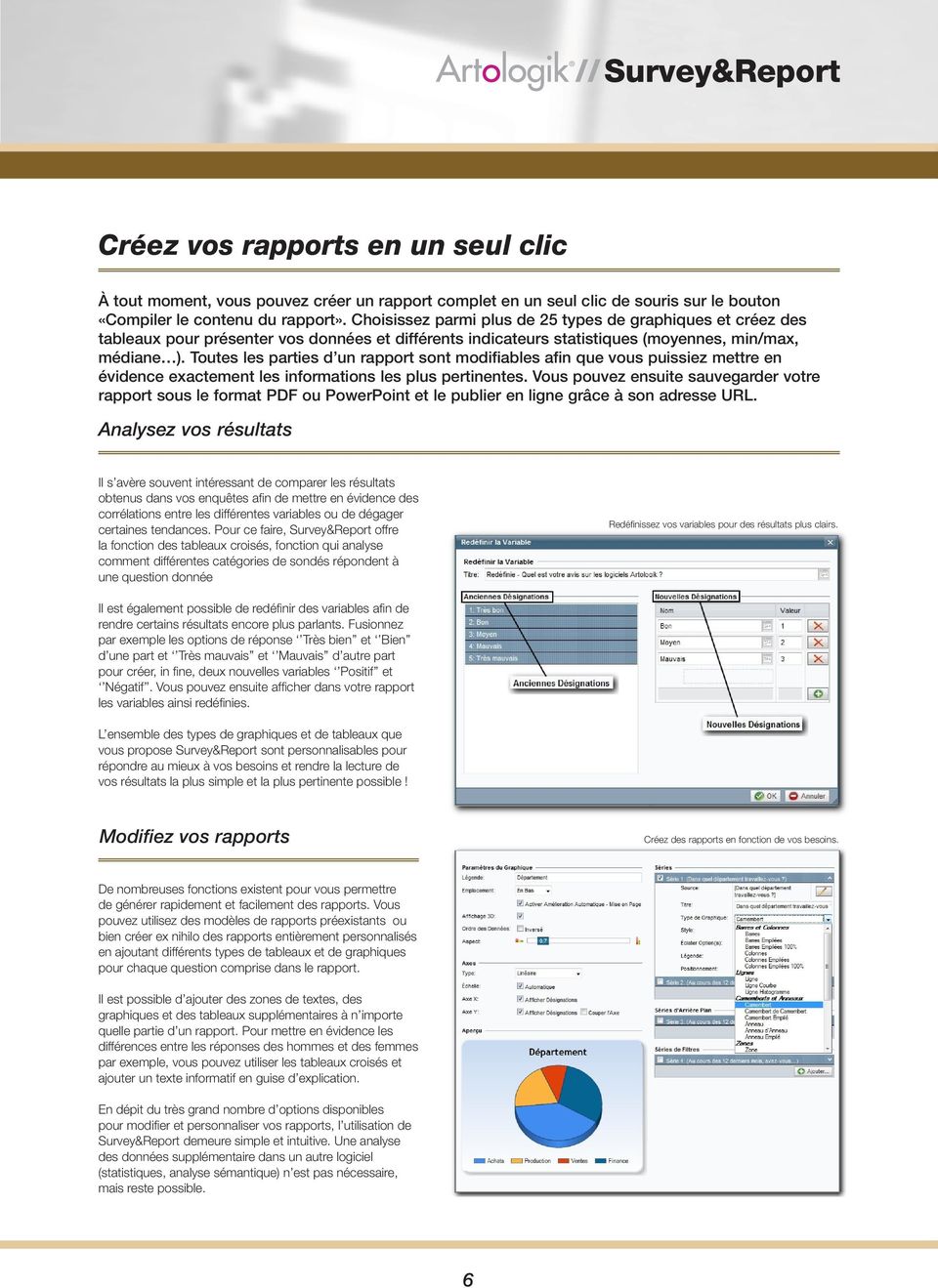 Toutes les parties d un rapport sont modifiables afin que vous puissiez mettre en évidence exactement les informations les plus pertinentes.