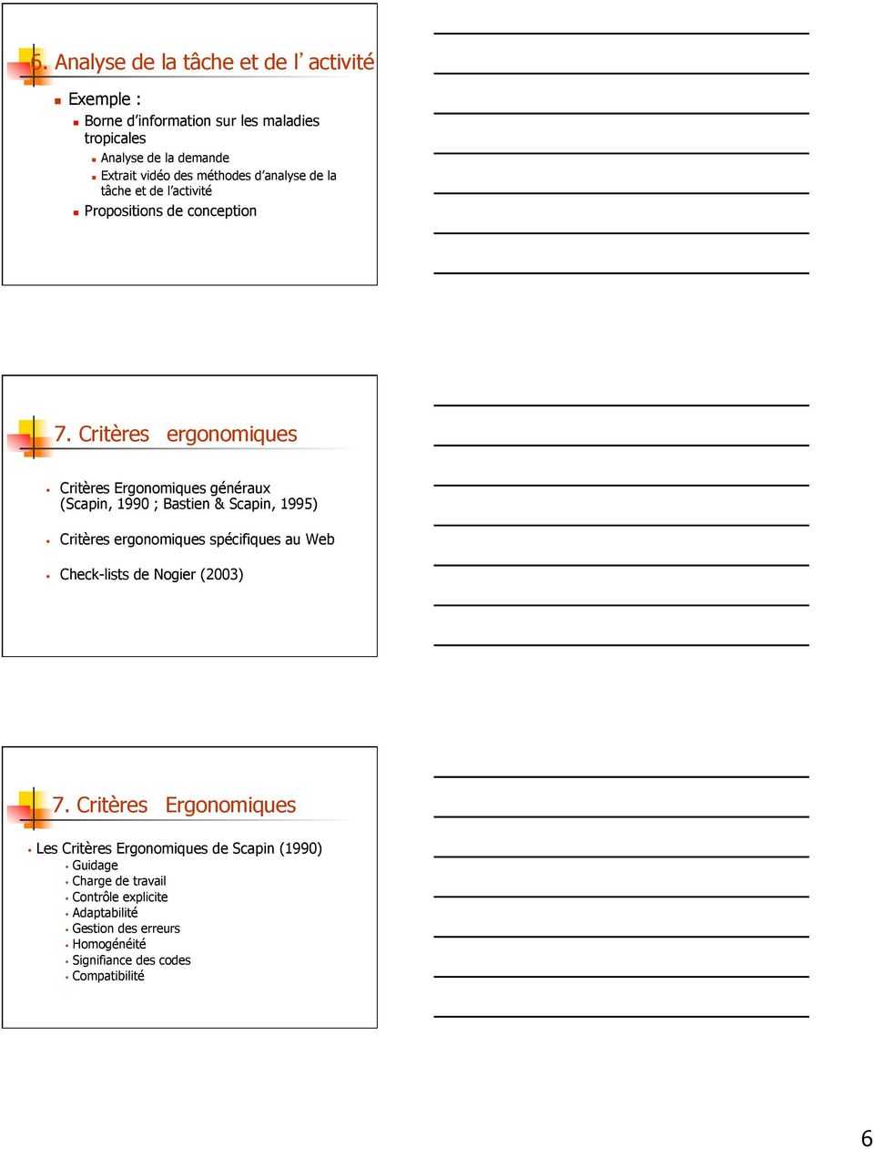 Critères ergonomiques Critères Ergonomiques généraux (Scapin, 1990 ; Bastien & Scapin, 1995) Critères ergonomiques spécifiques au Web
