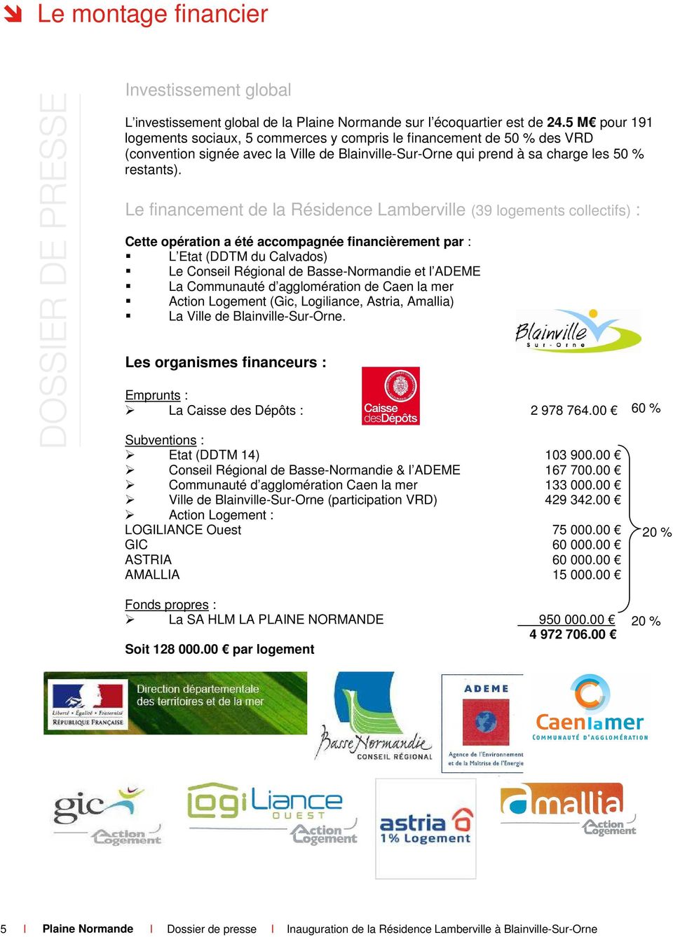 Le financement de la Résidence Lamberville (39 logements collectifs) : Cette opération a été accompagnée financièrement par : L Etat (DDTM du Calvados) Le Conseil Régional de Basse-Normandie et l