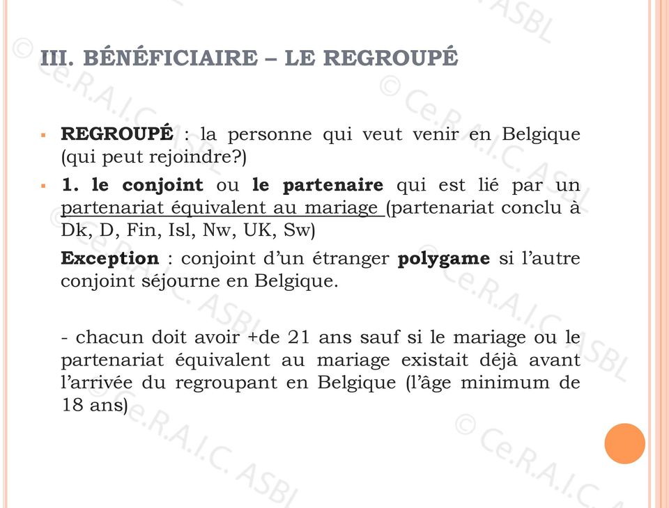 Nw, UK, Sw) Exception : conjoint d un étranger polygame si l autre conjoint séjourne en Belgique.