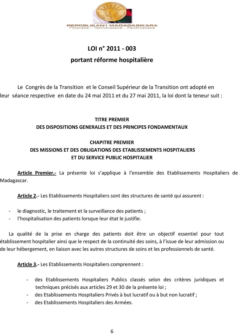 HOSPITALIER Article Premier. La présente loi s applique à l ensemble des Etablissements Hospitaliers de Madagascar. Article 2.